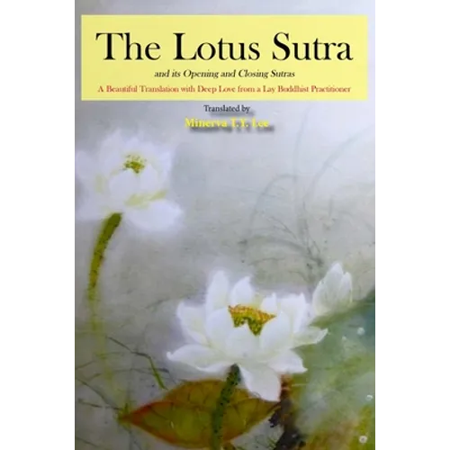 The Lotus Sutra and its Opening and Closing Sutras: A Beautiful Translation with Deep Love from a Lay Buddhist Practitioner
