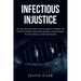Infectious Injustice: The True Story of Survival and Loss against Corruption, the COVID-19 Disaster inside of San Quentin, and the Dumpster