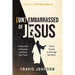 (Un)Embarrassed of Jesus: Follow from a Distance and Lose Your Faith. Follow Closely and Change the World.