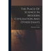 The Place Of Science In Modern Civilisation And Other Essays