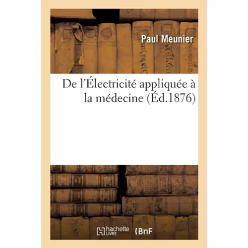 De l'Électricité appliquée à la médecine