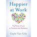 Happier at Work: The Power of Love to Transform the Workplace