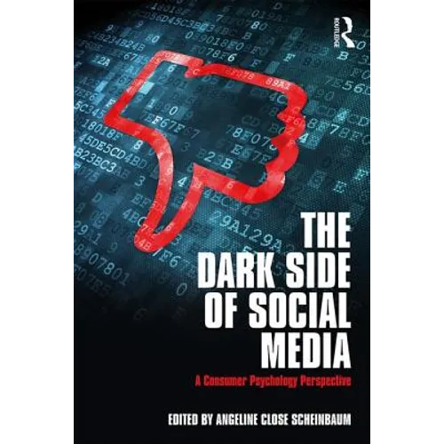 The Dark Side of Social Media: A Consumer Psychology Perspective
