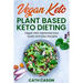 Vegan Keto - Plant Based Keto Dieting: Vegan Keto explained plus Quick and Easy Recipes