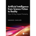 Artificial Intelligence from Science Fiction to Reality: How AI May Impact Humanity