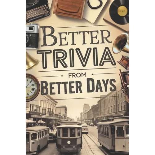 Better Trivia from Better Days: Memory Boosting Questions for Seniors from the 1960s-Y2K - History, Movies, Geography, Pop Culture, Sports and More!