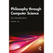 Philosophy through Computer Science: An Introduction