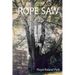 Rope Saw: The Remarkable Journey Learning to Use a Rope Saw