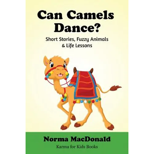 Can Camels Dance?: Short Stories, Fuzzy Animals and Life Lessons