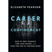 Career Confinement: How to Free Yourself, Find Your Guides, and Seize the Fire of Inspired Work