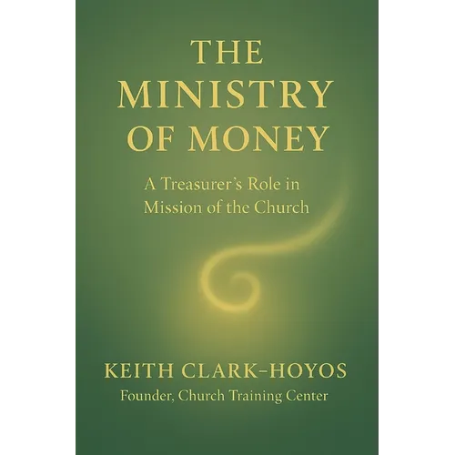 The Ministry of Money: A Treasurer's Role in the Mission of the Church