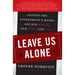 Leave Us Alone: Getting the Government's Hands Off Our Money, Our Guns, Our Lives