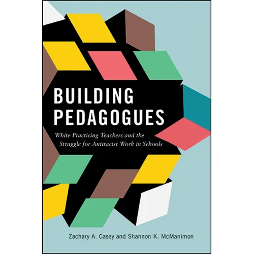 Building Pedagogues: White Practicing Teachers and the Struggle for Antiracist Work in Schools