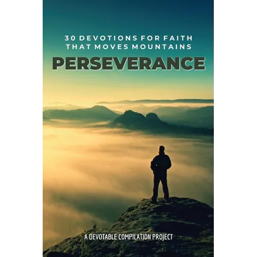 Perseverance: 30 Devotions for Faith that Moves Mountains