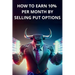 How to earn 10% per month by selling PUT options - Book for beginners, simple and clear explanations
