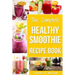The Complete Healthy Smoothie Recipe Book: Smoothie Cookbook Smoothie Cleanse Smoothie Bible Smoothie Diet Book
