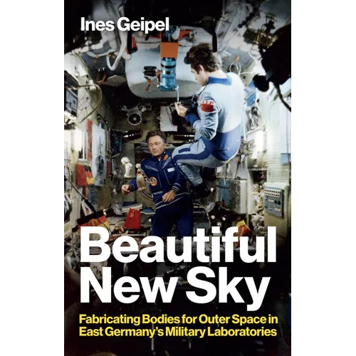 Beautiful New Sky: Fabricating Bodies for Outer Space in East Germany's Military