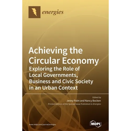 Achieving the Circular Economy: Exploring the Role of Local Governments, Business and Civic Society in an Urban Context