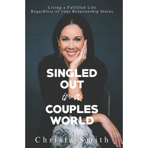 Singled Out in a Couples World: Living a Fulfilled Life Regardless of Your Relationship Status