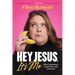 Hey, Jesus, It's Me: I Have Questions, Comments, and Concerns