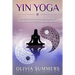 Yin Yoga: How to Enhance Your Modern Yoga Practice With Yin Yoga to Achieve an Optimal Mind-Body Connection