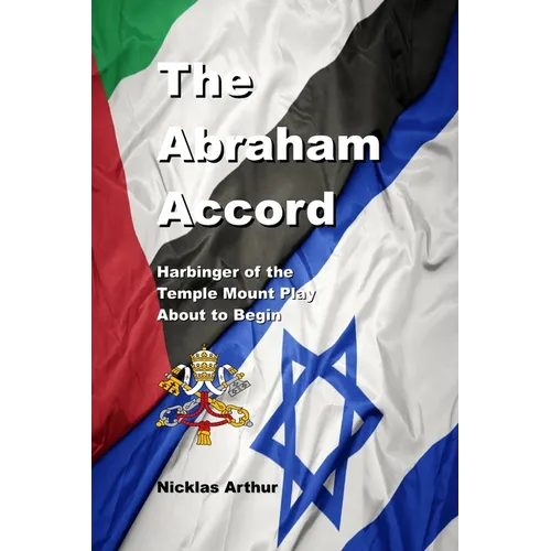 The Abraham Accord: Harbinger of the Temple Mount Play about to Begin