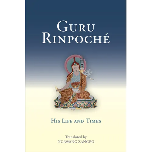 Guru Rinpoche: His Life and Times