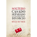 Soltero, Casado, Separado y La Vida Despues del Divorcio