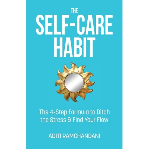 The Self-Care Habit: The 4-step Formula to Ditch the Stress and Find Your Flow