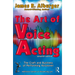The Art of Voice Acting: The Craft and Business of Performing for Voiceover