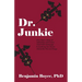 Dr. Junkie: One Man's Story of Addiction and Crime That Will Challenge Everything You Know About the War on Drugs