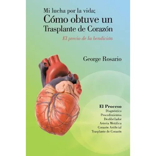 Mi Lucha Por La Vida; Como Obtuve Un Trasplante de Corazon: El Precio de La Bendicion