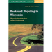 Backroad Bicycling in Wisconsin: 28 Scenic Tours Through Lakes, Forests, and Glacier-Carved C28 Scenic Tours Through Lakes, Forests, and Glacier-Carve