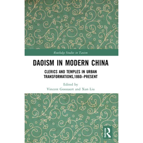 Daoism in Modern China: Clerics and Temples in Urban Transformations,1860-Present