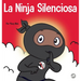La Ninja Silencioso: Un libro para niños sobre cómo aprender a permanecer en silencio y en calma en lugares tranquilos