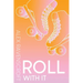 Roll With It