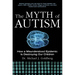 The Myth of Autism: How a Misunderstood Epidemic Is Destroying Our Children, Expanded and Revised Edition