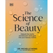 The Science of Beauty: Debunk the Myths and Discover What Goes Into Your Beauty Routine