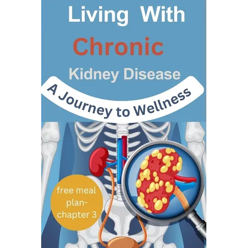 Living with Chronic Kidney Disease: A Journey to Wellness