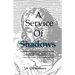 Service of Shadows: A Tenebrae Service: May Be Used With Communion