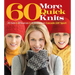 60 More Quick Knits: 20 Hats*20 Scarves*20 Mittens in Cascade 220(r) Sport