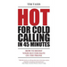 Hot For Cold Calling in 45 Minutes: How to Boost Your Success Rate on the Phone