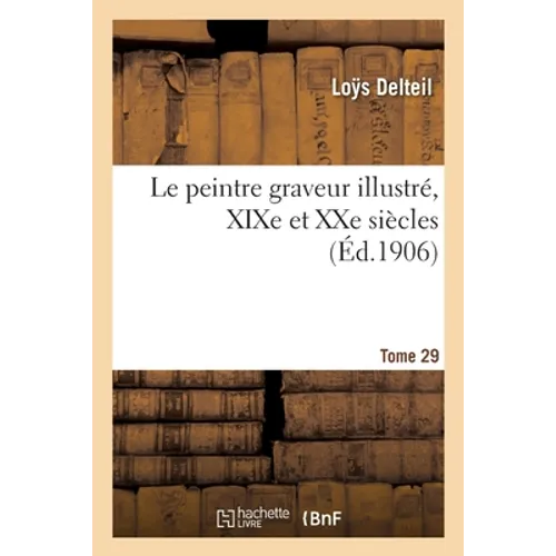 Le Peintre Graveur Illustré, XIXe Et Xxe Siècles. Tome 29