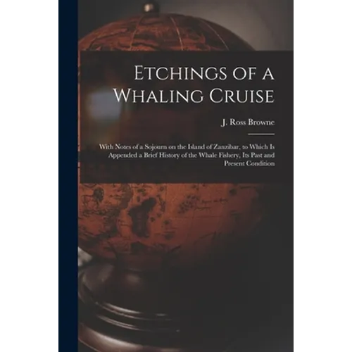 Etchings of a Whaling Cruise [microform]: With Notes of a Sojourn on the Island of Zanzibar, to Which is Appended a Brief History of the Whale Fishery