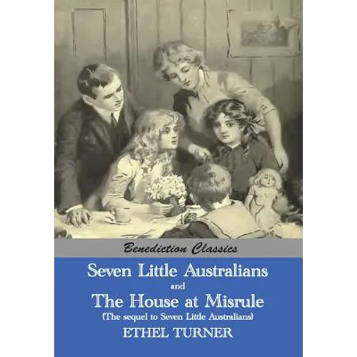Seven Little Australians AND The Family At Misrule (The sequel to Seven Little Australians) [Illustrated]
