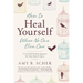 How to Heal Yourself When No One Else Can: A Total Self-Healing Approach for Mind, Body, and Spirit