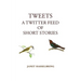 Tweets, A Twitter Feed of Short Stories
