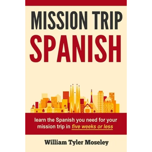 Mission Trip Spanish: learn the Spanish you need for your mission trip in five weeks or less