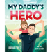 My Daddy's Hero: A Story about Jesus, the Ultimate Hero