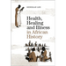 Health, Healing and Illness in African History